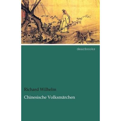 Chinesische Volksmärchen, Taschenbuch von Richard Wilhelm, Dearbooks, 978-3-95455-515-4