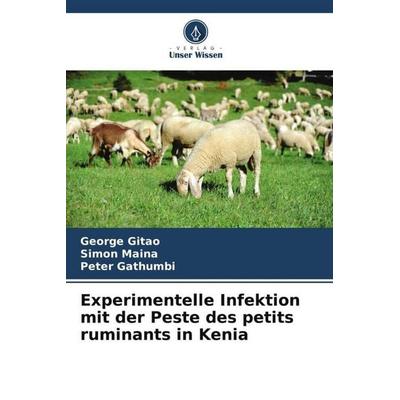 Gitao, G: Experimentelle Infektion mit der Peste des petits, Taschenbuch von George Gitao,Simon Maina,Peter Gathumbi, Verlag Unser Wissen,