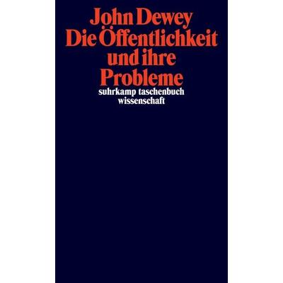 Die Öffentlichkeit und ihre Probleme, Taschenbuch von John Dewey, Suhrkamp, 978-3-518-30016-9