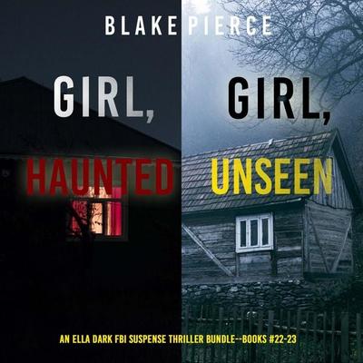 An Ella Dark FBI Suspense Thriller Bundle: Girl, Haunted ( & 22) and Girl, Unseen ( & 23) - Blake Pierce, Audio, 9798341571495
