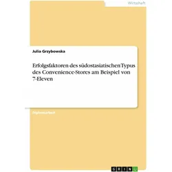 Erfolgsfaktoren des südostasiatischen Typus des Convenience-Stores am Beispiel von 7-Eleven, Fachbücher von Julia Grzybowska