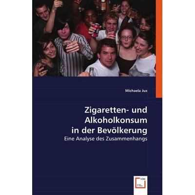 Jux, M: Zigaretten- und Alkoholkonsum in der Bevölkerung, Taschenbuch von Michaela Jux, VDM, 978-3-639-05205-3