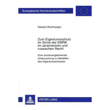 Peter Lang Zum Eigentumsschutz im Sinne der EMRK im ukrainischen und russischen Recht (Deutsch, Softcover, Natalya Moshnyagul) (35141928)