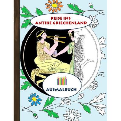Reise ins antike Griechenland (Ausmalbuch), Taschenbuch von Luisa Rose, BoD – Books on Demand, 978-3-7431-1256-8