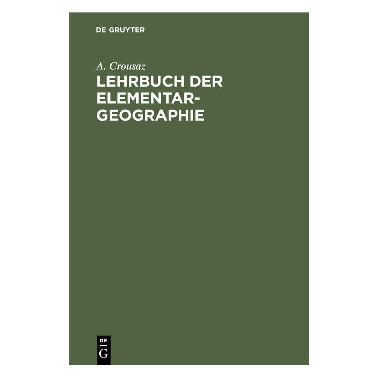 De Gruyter Crousaz:Lehrbuch der Elementar-Geograph (Deutsch, Hardcover, A. Crousaz) (67771657)