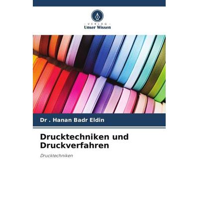 Drucktechniken und Druckverfahren, Taschenbuch von . Hanan Badr Eldin,Emeritus. Madiha Abdou El-Kashouty, Verlag Unser Wissen, 978-620-5-05243-3
