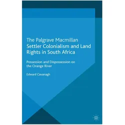Settler Colonialism and Land Rights in South Africa, Fachbücher von E Cavanagh