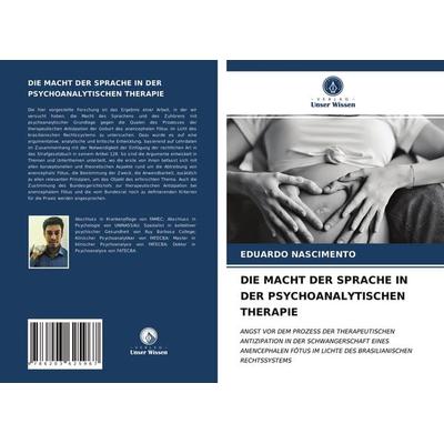 Die Macht der Sprache in der Psychoanalytischen Therapie, Taschenbuch von Eduardo Nascimento, Verlag Unser Wissen, 978-620-3-62596-7