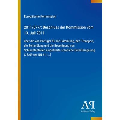 2011/677/: Beschluss der Kommission vom 13. Juli 2011, Taschenbuch von Europäische Kommission, Antiphon Verlag, 978-3-387-98358-6