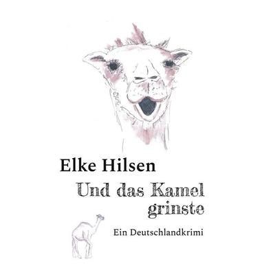Und das Kamel grinste, Taschenbuch von Elke Hilsen, BoD – Books on Demand, 978-3-7583-1563-3