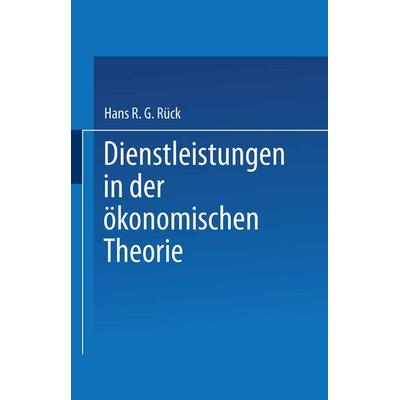 Dienstleistungen in der ökonomischen Theorie, Taschenbuch von Hans R. G. Rück, Deutscher Universitätsverlag, 978-3-8244-7104-1