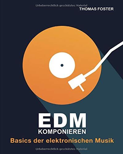 Thomas Foster - EDM komponieren: Basics der elektronischen Musik - Preis vom 09.10.2026 07:28:09 h