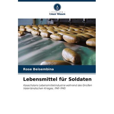 Lebensmittel für Soldaten, Taschenbuch von Rose Beisembina, Verlag Unser Wissen, 978-620-5-41592-4