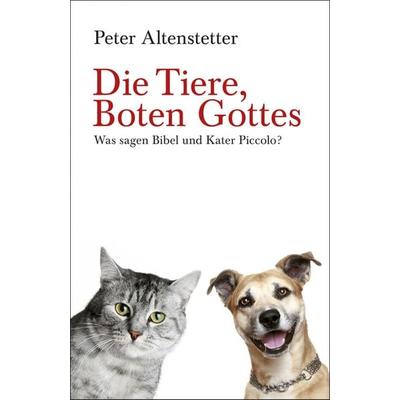 Die Tiere, Boten Gottes, Taschenbuch von Peter Altenstetter, Lindemanns Verlag & Agentur, 978-3-88190-636-4