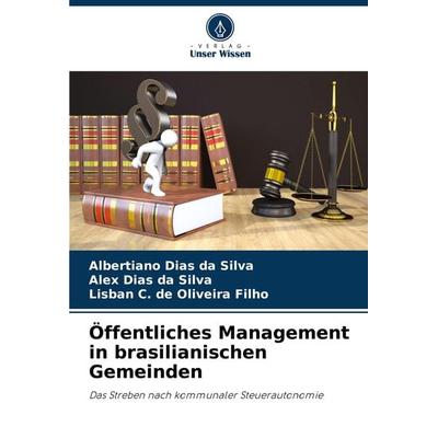 Öffentliches Management in brasilianischen Gemeinden, Taschenbuch von Albertiano Dias da Silva,Alex Dias da Silva,Lisban C. de Oliveira Filho, Verlag
