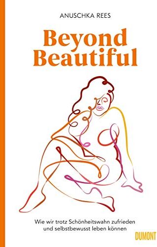 Anuschka Rees - Beyond Beautiful: Wie wir trotz Schönheitswahn zufrieden und selbstbewusst leben können - Preis vom 11.10.2026 15:43:13 h