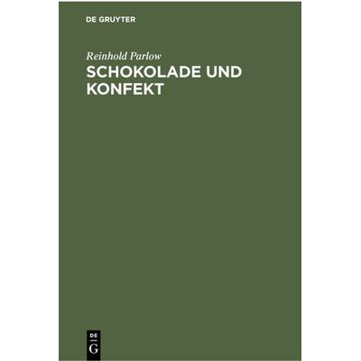 Schokolade und Konfekt, Gebundene Ausgabe von Reinhold Parlow, De Gruyter, 978-3-11-230043-5