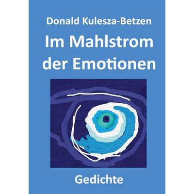 Im Mahlstrom der Emotionen, Taschenbuch von Donald Kulesza-Betzen, BoD – Books on Demand, 978-3-7597-6961-9