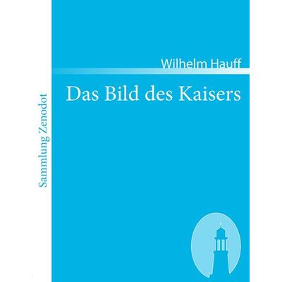 Das Bild des Kaisers, Taschenbuch von Wilhelm Hauff, Directmedia Publishing, 978-3-86640-192-1