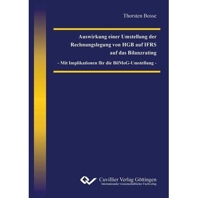 Auswirkung einer Umstellung der Rechnungslegung von HGB auf IFRS auf das Bilanzrating - Mit Implikation für die BilMoG-Umstellung -, Taschenbuch von