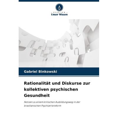 Rationalität und Diskurse zur kollektiven psychischen Gesundheit, Taschenbuch von Gabriel Binkowski, Verlag Unser Wissen, 978-620-9-15939-8
