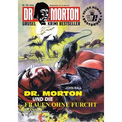 Dr. Morton Nr. 132: Dr. Morton und die Frauen ohne Furcht, Taschenbuch von John Ball, Romantruhe, 978-3-86473-944-6
