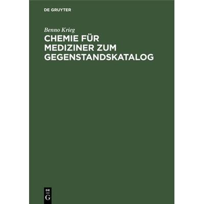 Chemie für Mediziner zum Gegenstandskatalog, Gebundene Ausgabe von Benno Krieg, De Gruyter, 978-3-11-231010-6