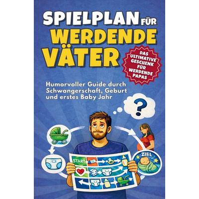Spielplan für werdende Väter - Humorvoller Guide durch Schwangerschaft, Geburt und erstes Babyjahr, Taschenbuch von Impressions Publishing, Bookmundo,