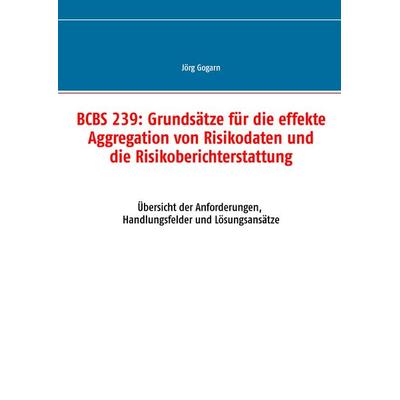 BCBS 239: Grundsätze für die effekte Aggregation von Risikodaten und die Risikoberichterstattung, Gebundene Ausgabe von Jörg Gogarn, BoD – Books on