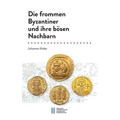 Die frommen Byzantiner und ihre bösen Nachbarn, Taschenbuch von Johannes Koder, Verlag D.Oesterreichische, 978-3-7001-9188-9