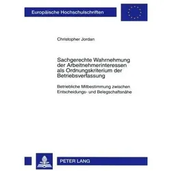 Sachgerechte Wahrnehmung der Arbeitnehmerinteressen als Ordnungskriterium der Betriebsverfassung, Fachbücher von Christopher Jordan