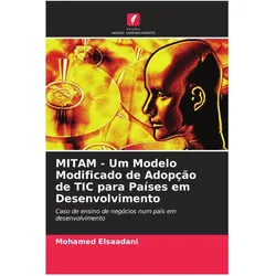 MITAM - Um Modelo Modificado de Adopção de TIC para Países em Desenvolvimento, Fachbücher von Mohamed Elsaadani
