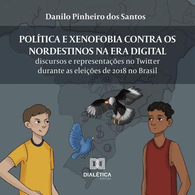 Política e xenofobia contra os nordestinos na Era Digital - Danilo Pinheiro dos Santos, Audio, 9786525292427
