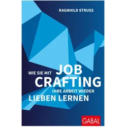 Wie Sie mit Job Crafting Ihre Arbeit wieder lieben lernen, Ratgeber von Ragnhild Struss