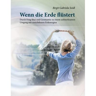 Wenn die Erde flüstert, Taschenbuch von Birgit Gabriela Seidl, BoD – Books on Demand, 978-3-7562-3270-3