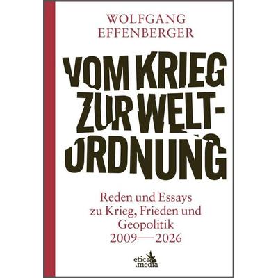Vom Krieg zur Weltordnung, Gebundene Ausgabe von Wolfgang Effenberger, Corage Media, 978-90-835259-7-6