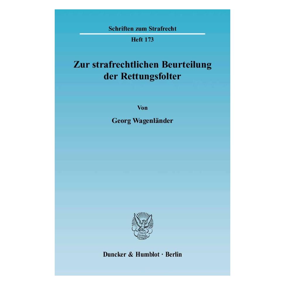 Duncker & Humblot Zur strafrechtlichen Beurteilung der Rettungsfolter. (Deutsch, Softcover, Georg Wagenländer) (55188564)