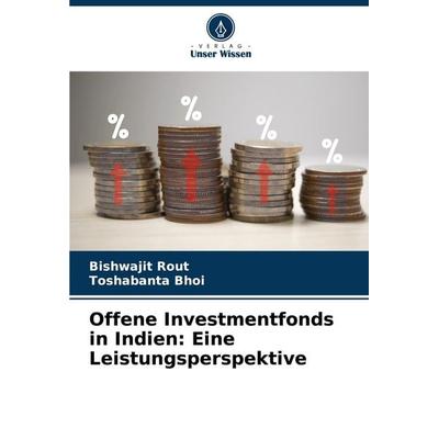 Offene Investmentfonds in Indien: Eine Leistungsperspektive, Taschenbuch von Bishwajit Rout,Toshabanta Bhoi, Verlag Unser Wissen, 978-620-8-75115-9
