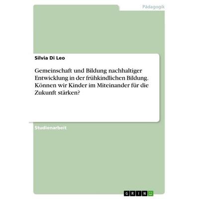 Gemeinschaft und Bildung nachhaltiger Entwicklung in der frühkindlichen Bildung. Können wir Kinder im Miteinander für die Zukunft stärken?,