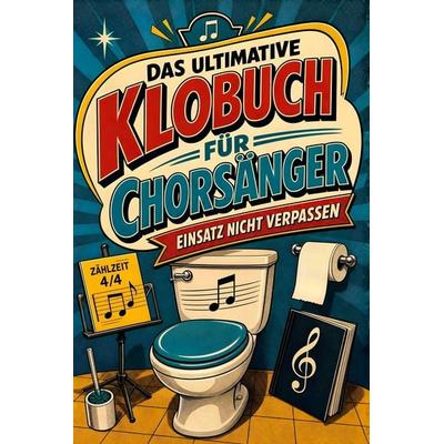 Das ultimative Klobuch für Chorsänger, Taschenbuch von Noah Schäfer, Tiptop, 978-3-696-10174-9