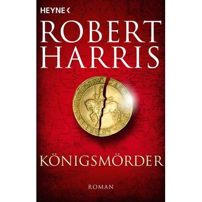 Königsmörder, Taschenbuch von Robert Harris, Heyne, 978-3-453-44191-0