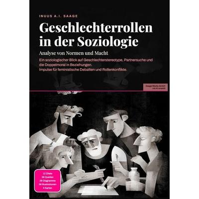 Geschlechterrollen in der Soziologie: Analyse von Normen und Macht, Taschenbuch von Inuus A.I. Saage, Epubli, 978-3-565-54136-2