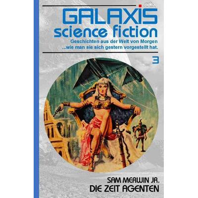 Galaxis Science Fiction, Band 3: Die Zeit-Agenten, Taschenbuch von Sam Merwin jr., Epubli, 978-3-7575-6986-0