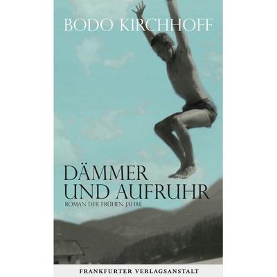 Dämmer und Aufruhr, Gebundene Ausgabe von Bodo Kirchhoff, Frankfurter Verlagsanstalt