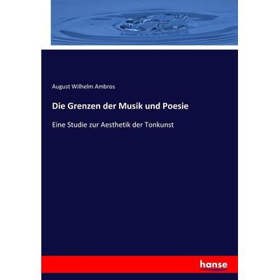 Die Grenzen der Musik und Poesie, Taschenbuch von August Wilhelm Ambros, Hansebooks, 978-3-7436-3047-5