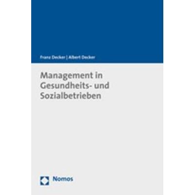Management in Gesundheits- und Sozialbetrieben, Gebundene Ausgabe von Franz Decker,Albert Decker, Nomos, 978-3-8329-2990-9