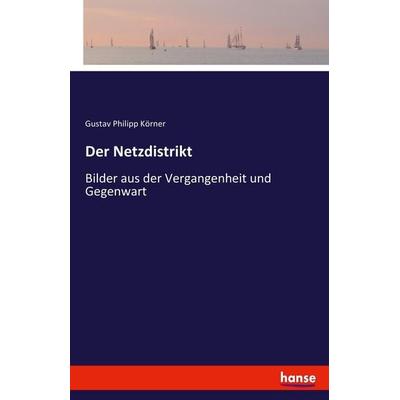 Der Netzdistrikt, Taschenbuch von Gustav Philipp Körner, Hansebooks, 978-3-7436-9767-6