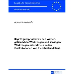 Begriffsjurisprudenz zu den Waffen, gefährlichen Werkzeugen und sonstigen Werkzeugen oder Mitteln in, Fachbücher von Anselm Reinertshofer