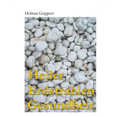 Heiler Erdstrahlen Gesundheit, Taschenbuch von Helmut Geppert, BoD – Books on Demand, 978-3-8334-2814-2