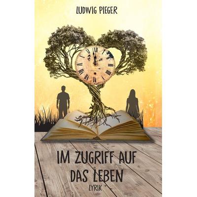 Im Zugriff auf das Leben, Taschenbuch von Ludwig Pieger, Tredition, 978-3-384-40837-2